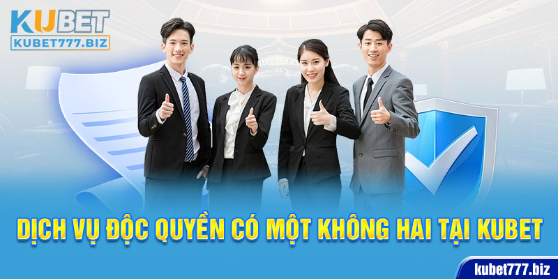 Dịch vụ độc quyền có một không hai tại Kubet