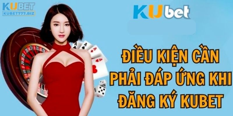 Điều kiện cần thiết để đăng ký Kubet